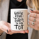 You're The Tater To My Tot, Cute Friendship Mugs,