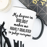 My Degree in Biology Makes me Highly Qualified to Judge Everyone, Mug - Essentials from JayCar